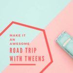 road trip with tweens